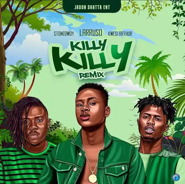 Larruso - Killy Killy (Remix) ft. Stonebwoy, Kwesi Arthur